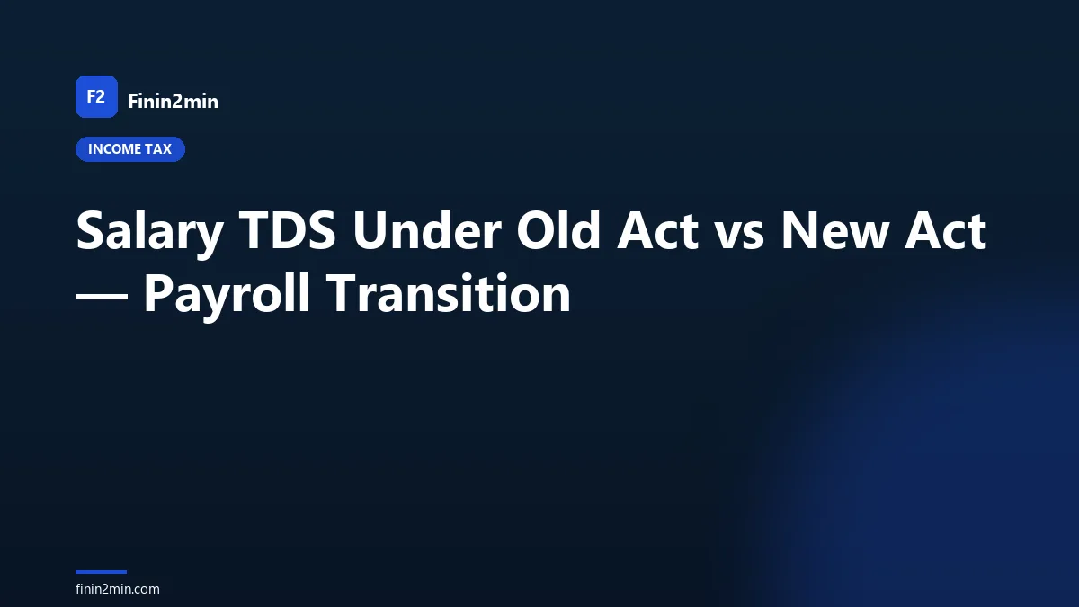 Salary TDS Under Old Act vs New Act — Payroll Transition