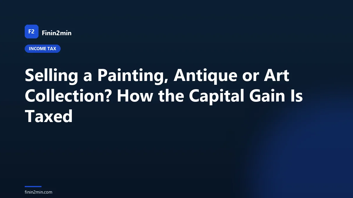 Selling a Painting, Antique or Art Collection? How the Capital Gain Is Taxed