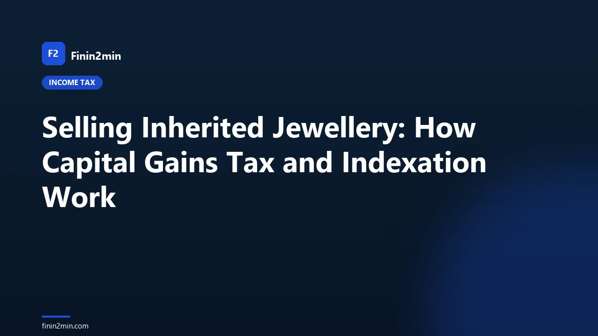 Selling Inherited Jewellery: How Capital Gains Tax and Indexation Work