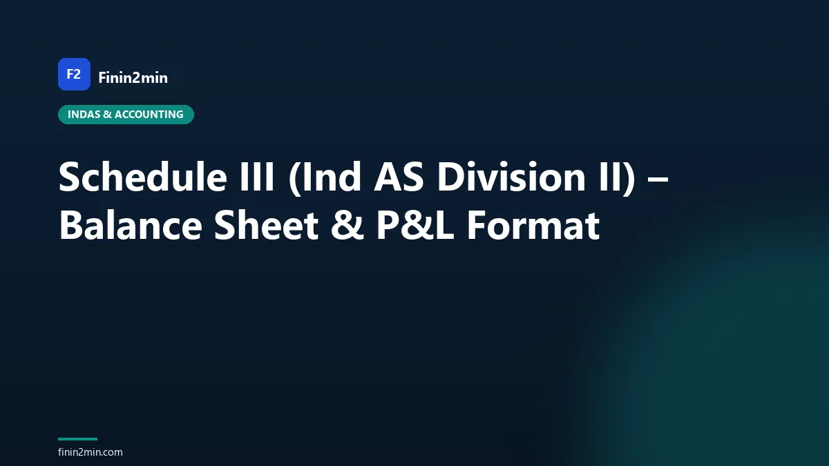 Schedule III (Ind AS Division II) – Balance Sheet &amp; P&amp;L Format