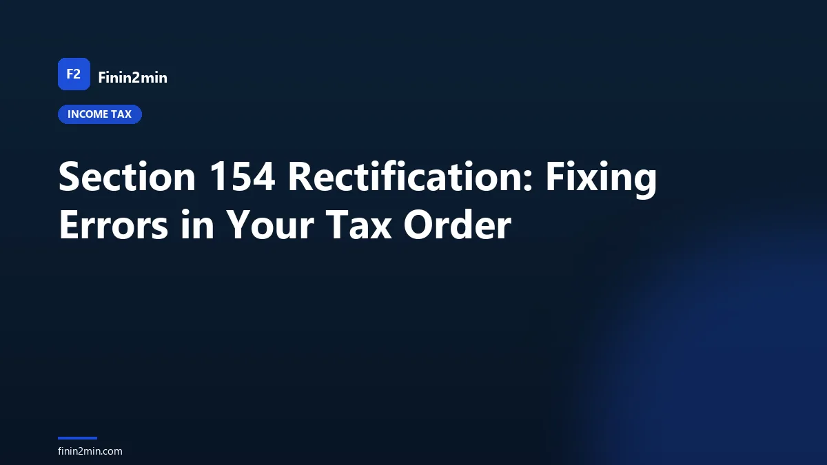 Section 154 Rectification: Fixing Errors in Your Tax Order