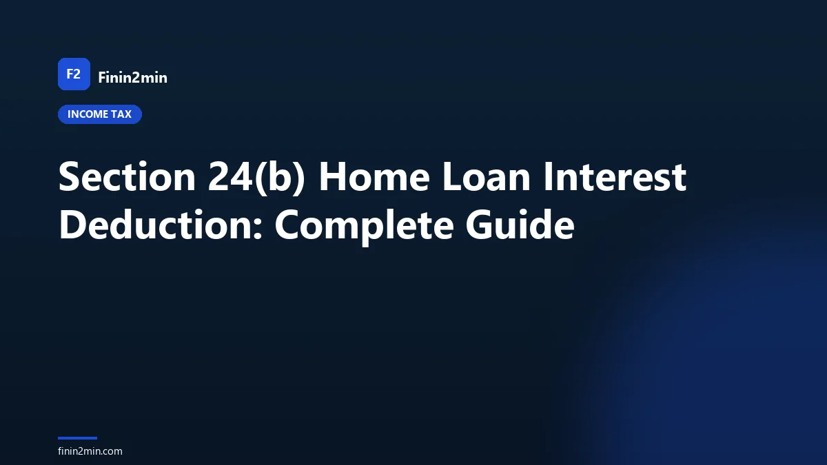 Section 24(b) Home Loan Interest Deduction: Complete Guide