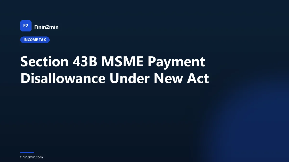 Section 43B MSME Payment Disallowance Under New Act
