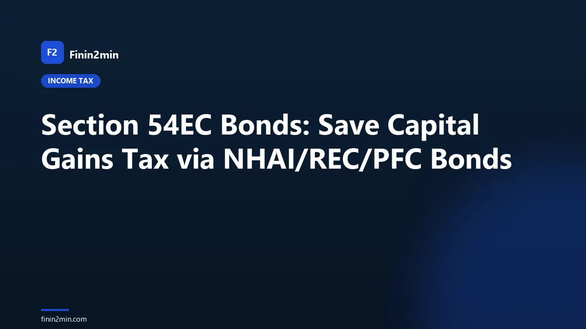 Section 54EC Bonds: Save Capital Gains Tax via NHAI/REC/PFC Bonds