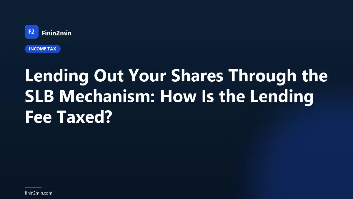 Lending Out Your Shares Through the SLB Mechanism: How Is the Lending Fee Taxed?