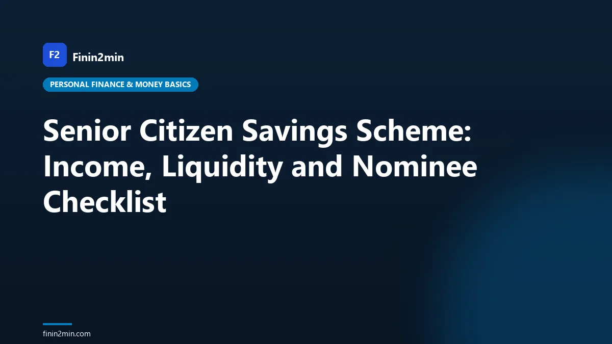 Senior Citizen Savings Scheme: Income, Liquidity and Nominee Checklist