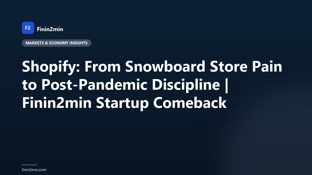 Shopify: From Snowboard Store Pain to Post-Pandemic Discipline | Finin2min Startup Comeback