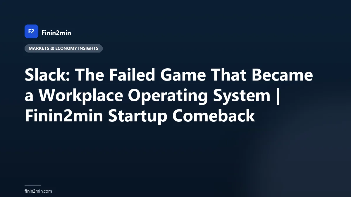Slack: The Failed Game That Became a Workplace Operating System | Finin2min Startup Comeback