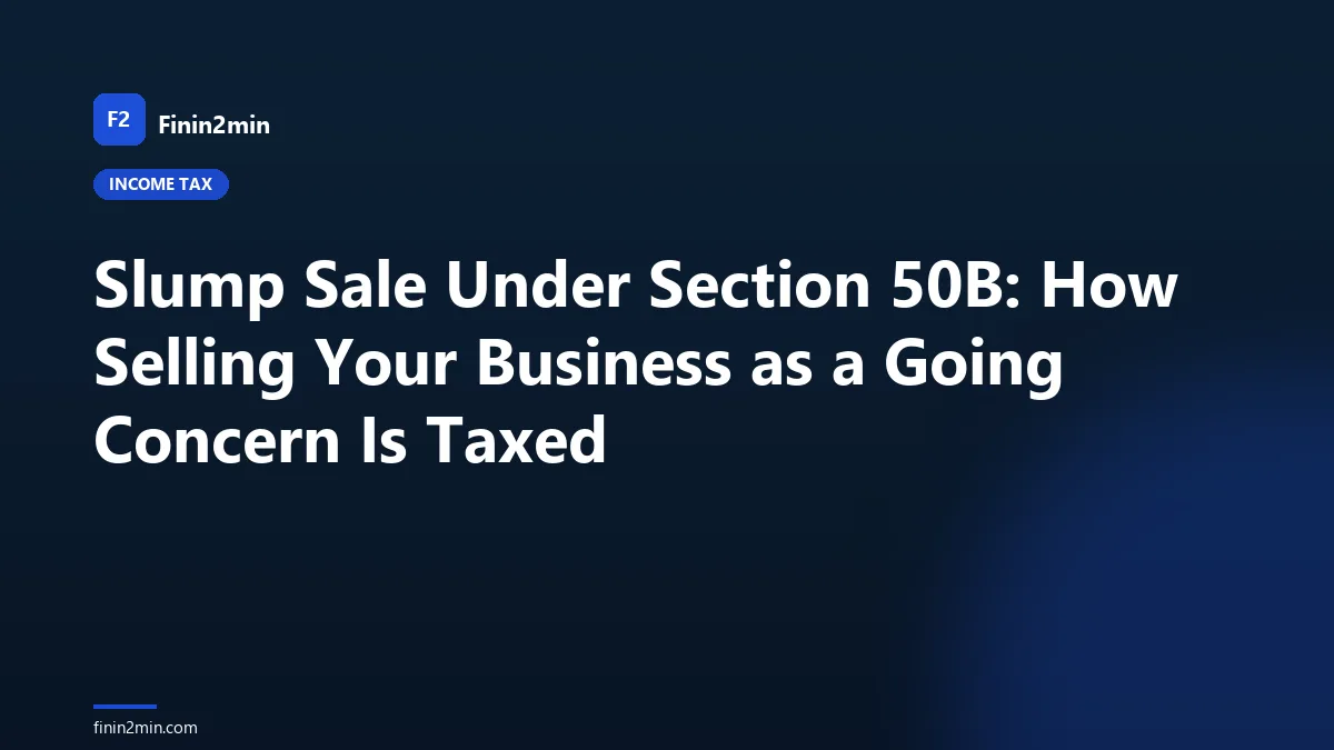 Slump Sale Under Section 50B: How Selling Your Business as a Going Concern Is Taxed