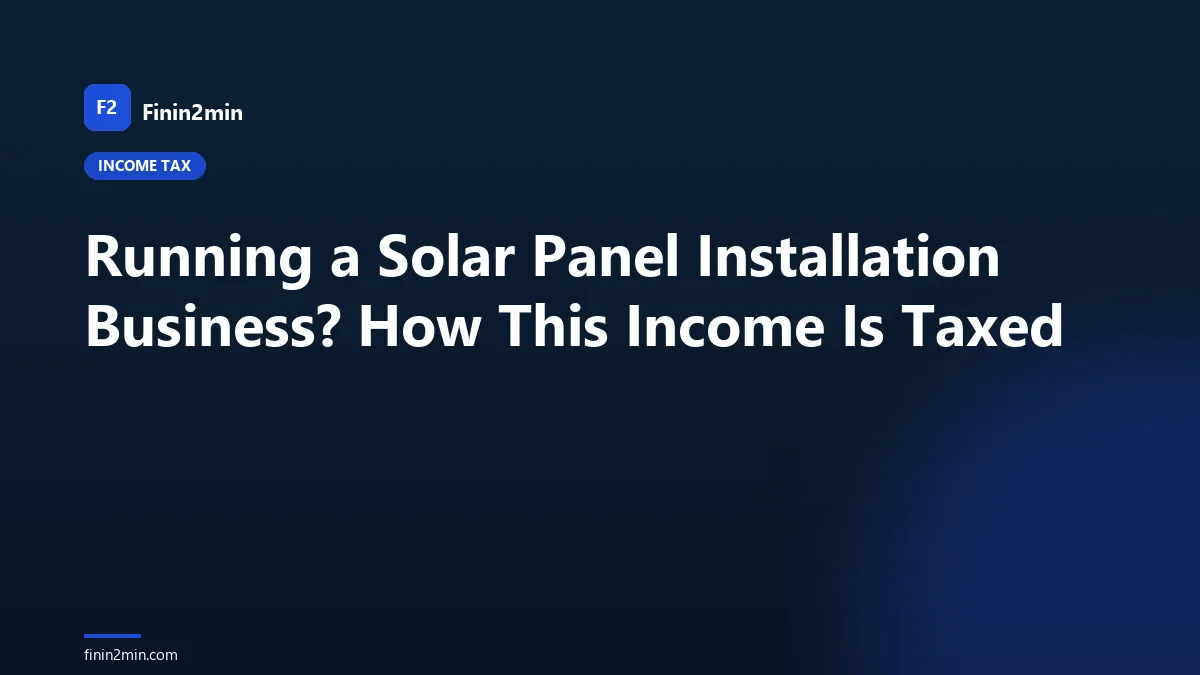 Running a Solar Panel Installation Business? How This Income Is Taxed