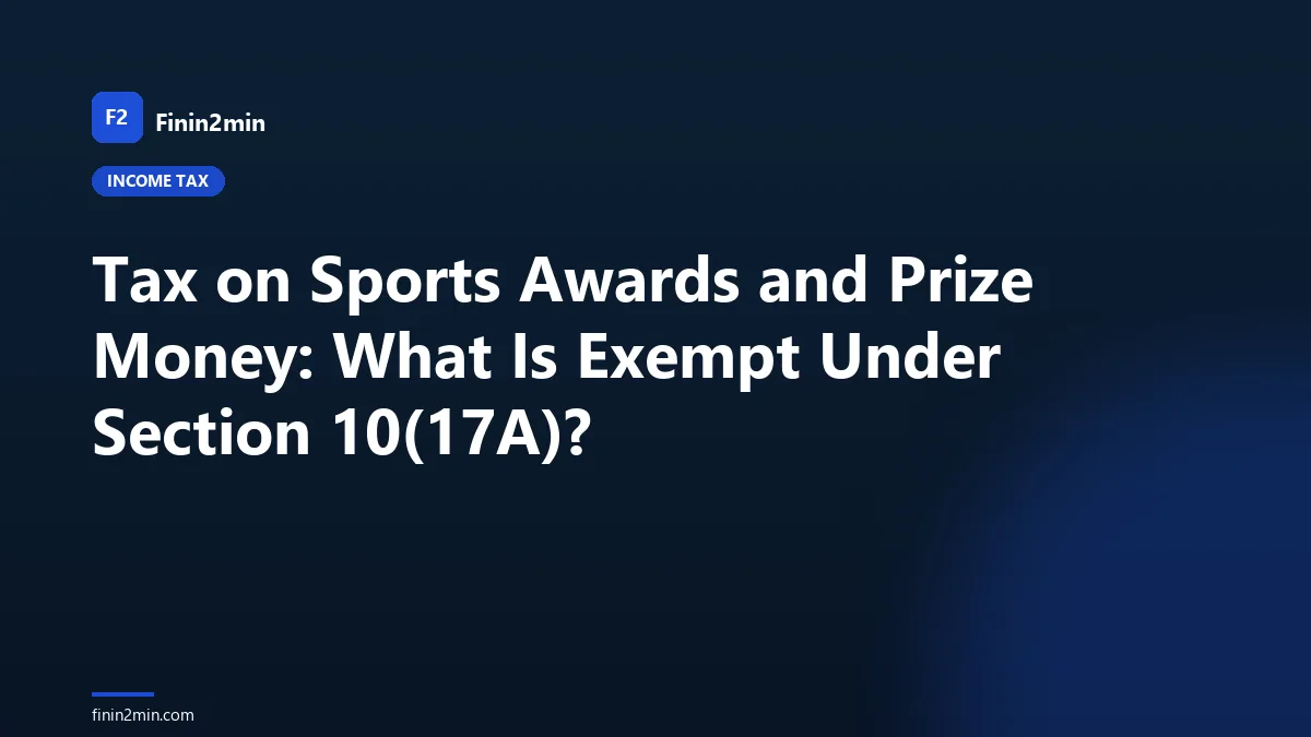 Tax on Sports Awards and Prize Money: What Is Exempt Under Section 10(17A)?