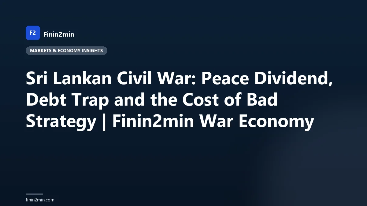 Sri Lankan Civil War: Peace Dividend, Debt Trap and the Cost of Bad Strategy | Finin2min War Economy