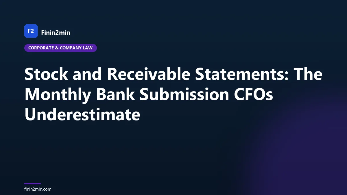 Stock and Receivable Statements: The Monthly Bank Submission CFOs Underestimate