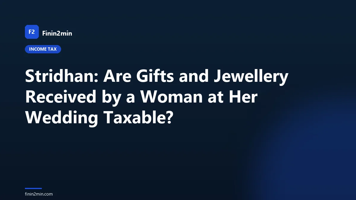 Stridhan: Are Gifts and Jewellery Received by a Woman at Her Wedding Taxable?