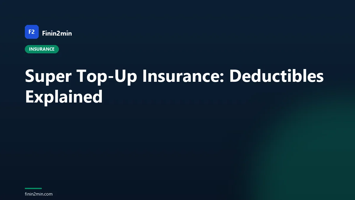 Super Top-Up Insurance: Deductibles Explained