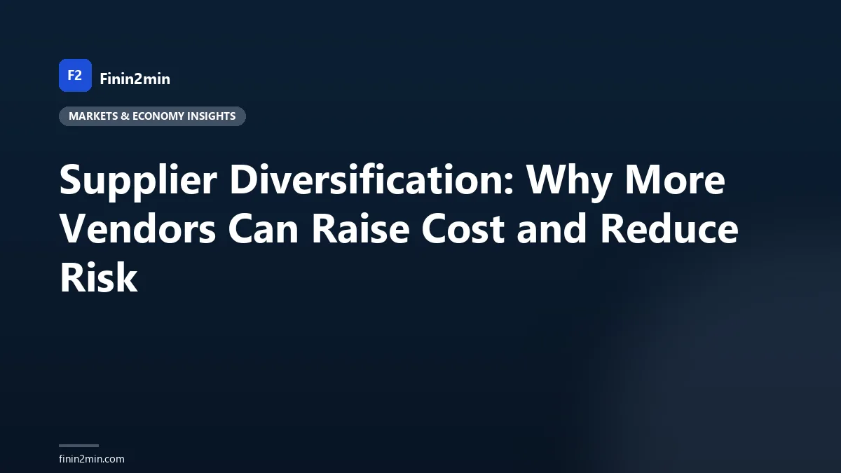 Supplier Diversification: Why More Vendors Can Raise Cost and Reduce Risk
