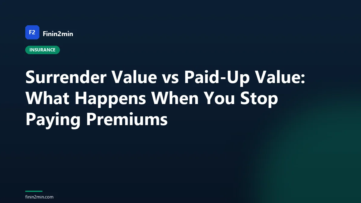 Surrender Value vs Paid-Up Value: What Happens When You Stop Paying Premiums
