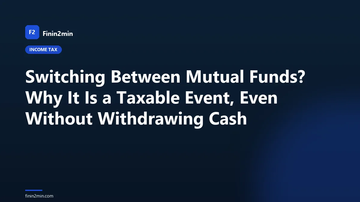 Switching Between Mutual Funds? Why It Is a Taxable Event, Even Without Withdrawing Cash