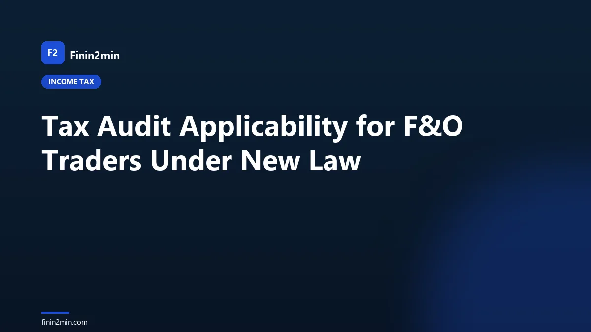 Tax Audit Applicability for F&amp;O Traders Under New Law