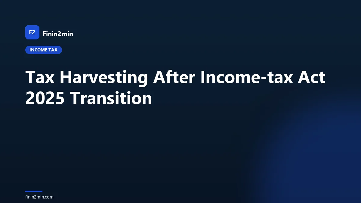 Tax Harvesting After Income-tax Act 2025 Transition