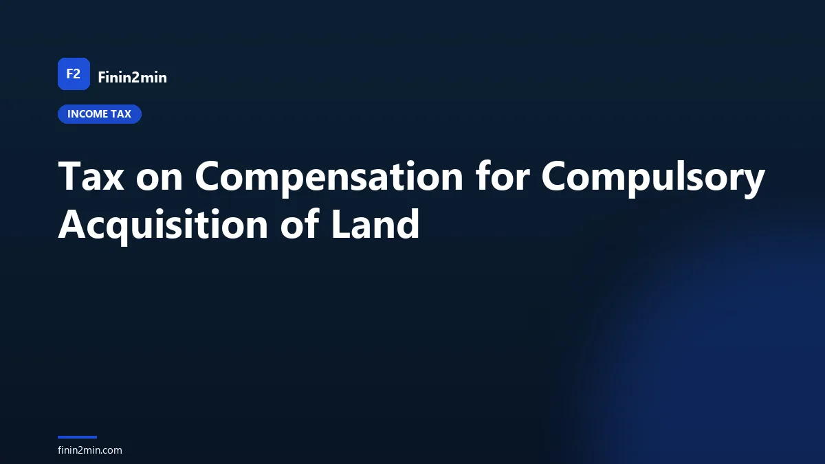 Tax on Compensation for Compulsory Acquisition of Land