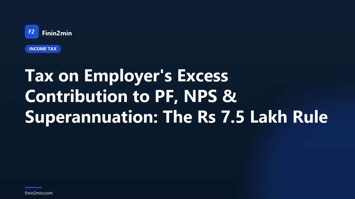 Tax on Employer's Excess Contribution to PF, NPS & Superannuation: The Rs 7.5 Lakh Rule