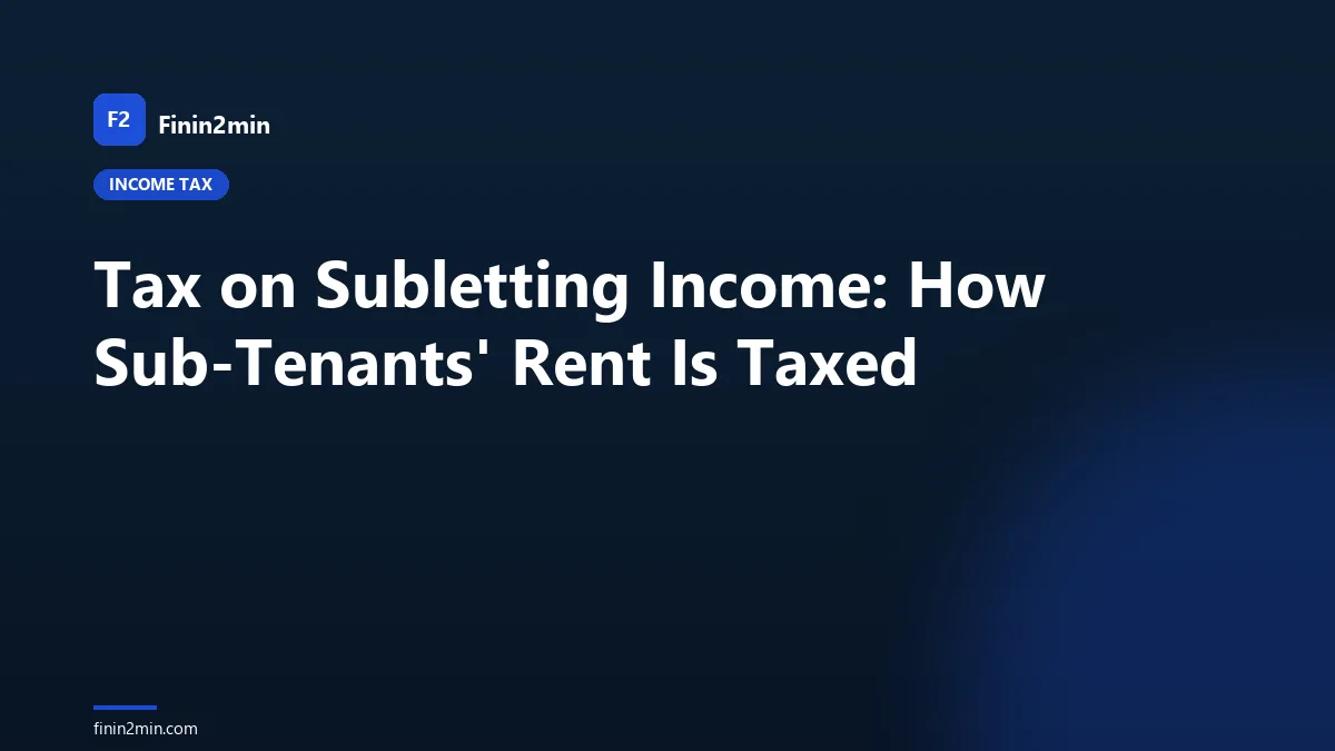 Tax on Subletting Income: How Sub-Tenants' Rent Is Taxed