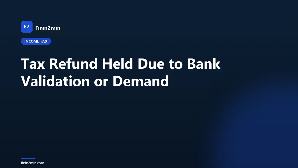 Tax Refund Held Due to Bank Validation or Demand