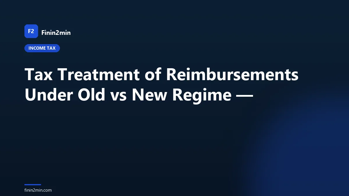 Tax Treatment of Reimbursements Under Old vs New Regime —