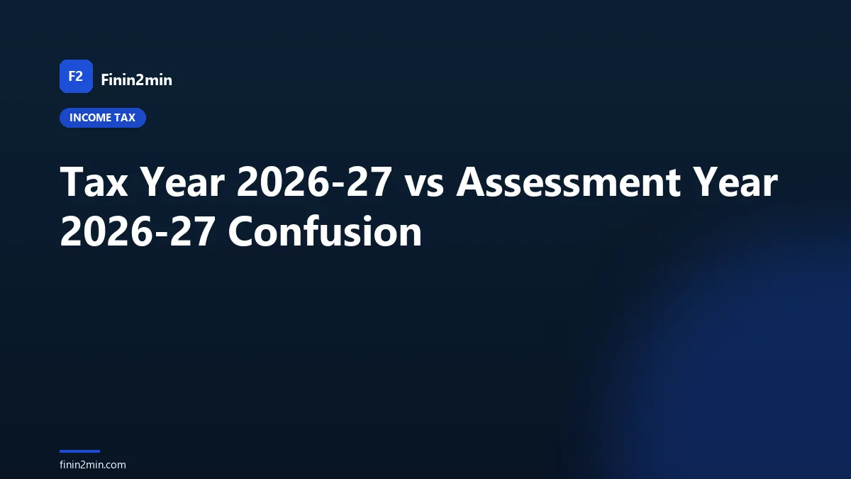 Tax Year 2026-27 vs Assessment Year 2026-27 Confusion