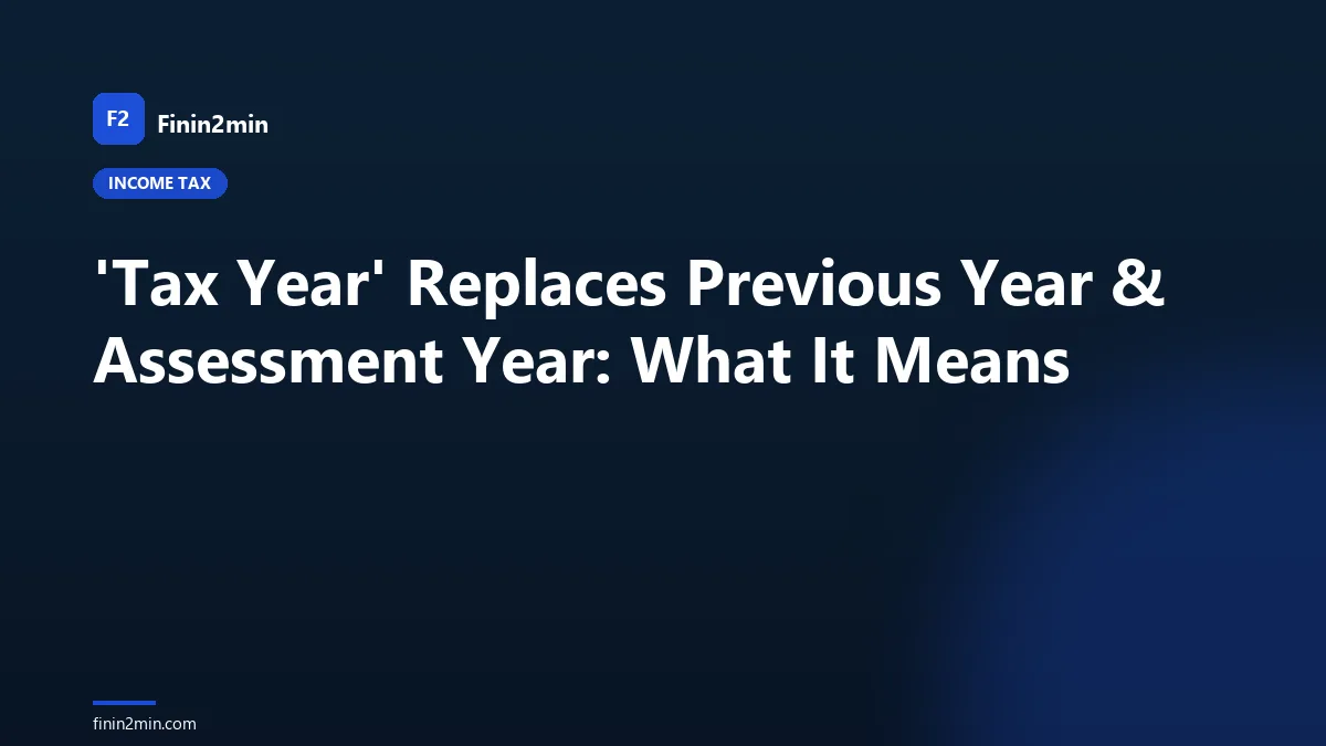 'Tax Year' Replaces Previous Year &amp; Assessment Year: What It Means