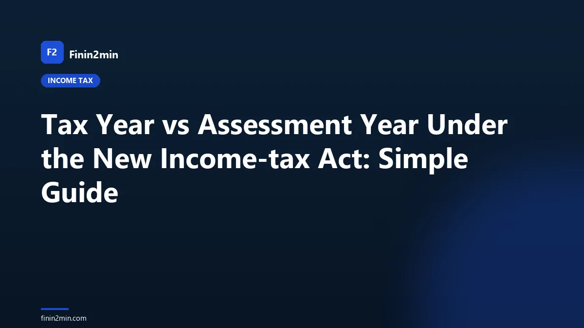 Tax Year vs Assessment Year Under the New Income-tax Act: Simple Guide