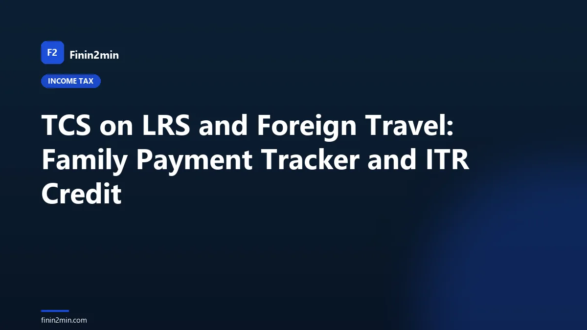 TCS on LRS and Foreign Travel: Family Payment Tracker and ITR Credit