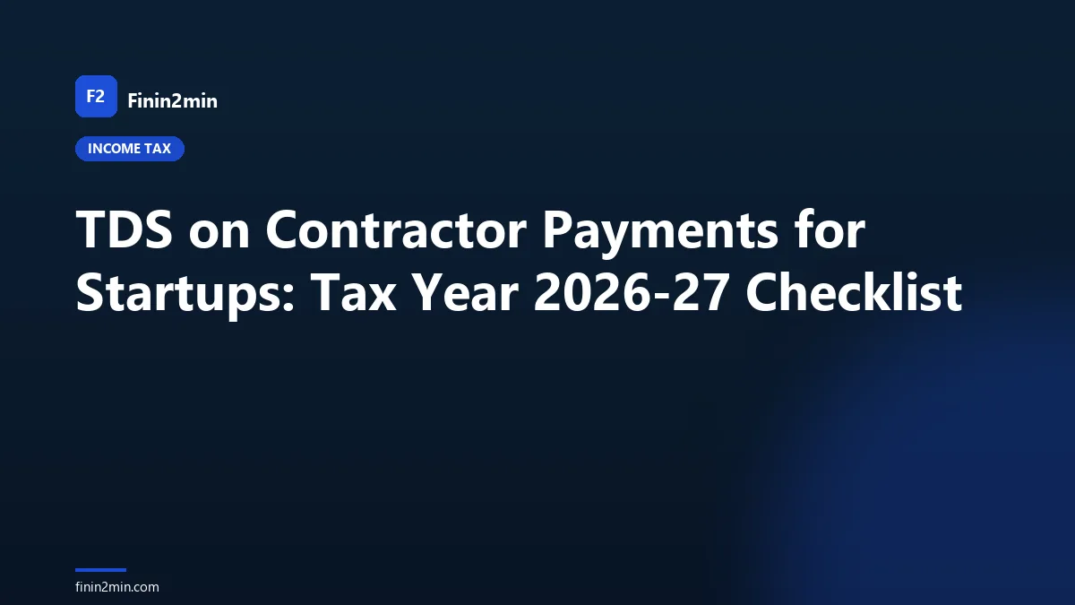 TDS on Contractor Payments for Startups: Tax Year 2026-27 Checklist