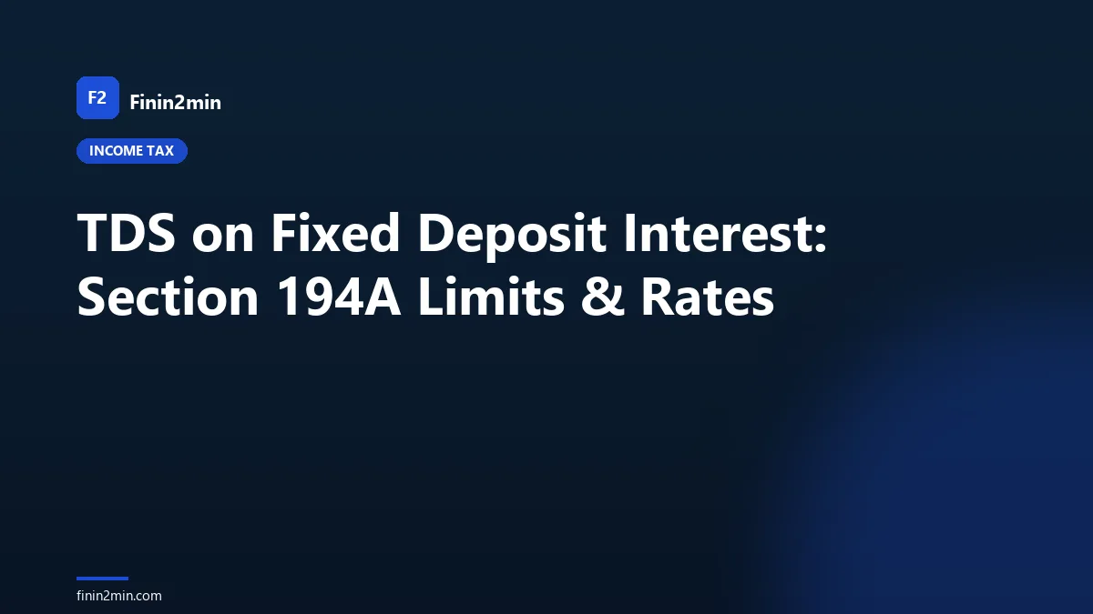 TDS on Fixed Deposit Interest: Section 194A Limits & Rates