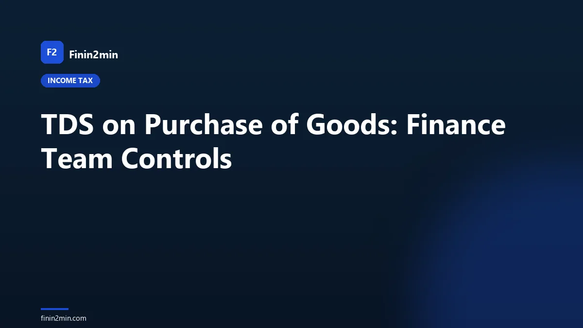 TDS on Purchase of Goods: Finance Team Controls