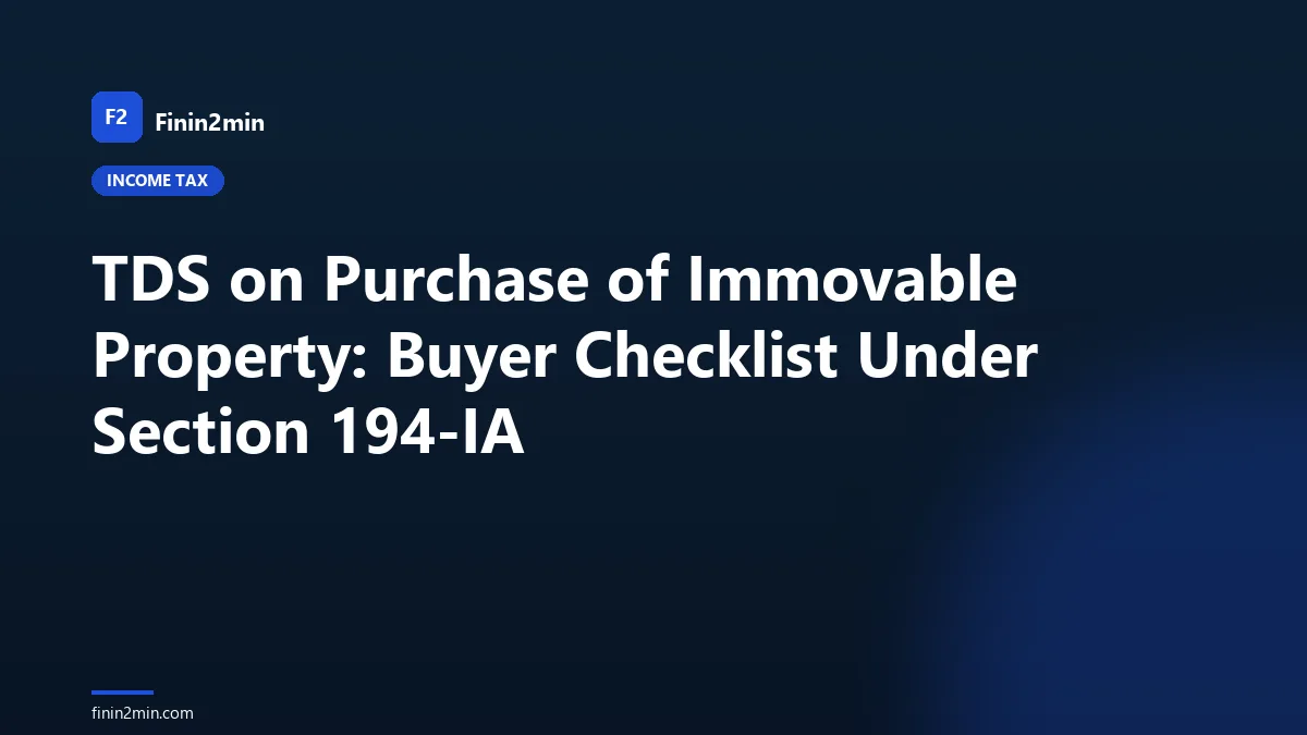 TDS on Purchase of Immovable Property: Buyer Checklist Under Section 194-IA