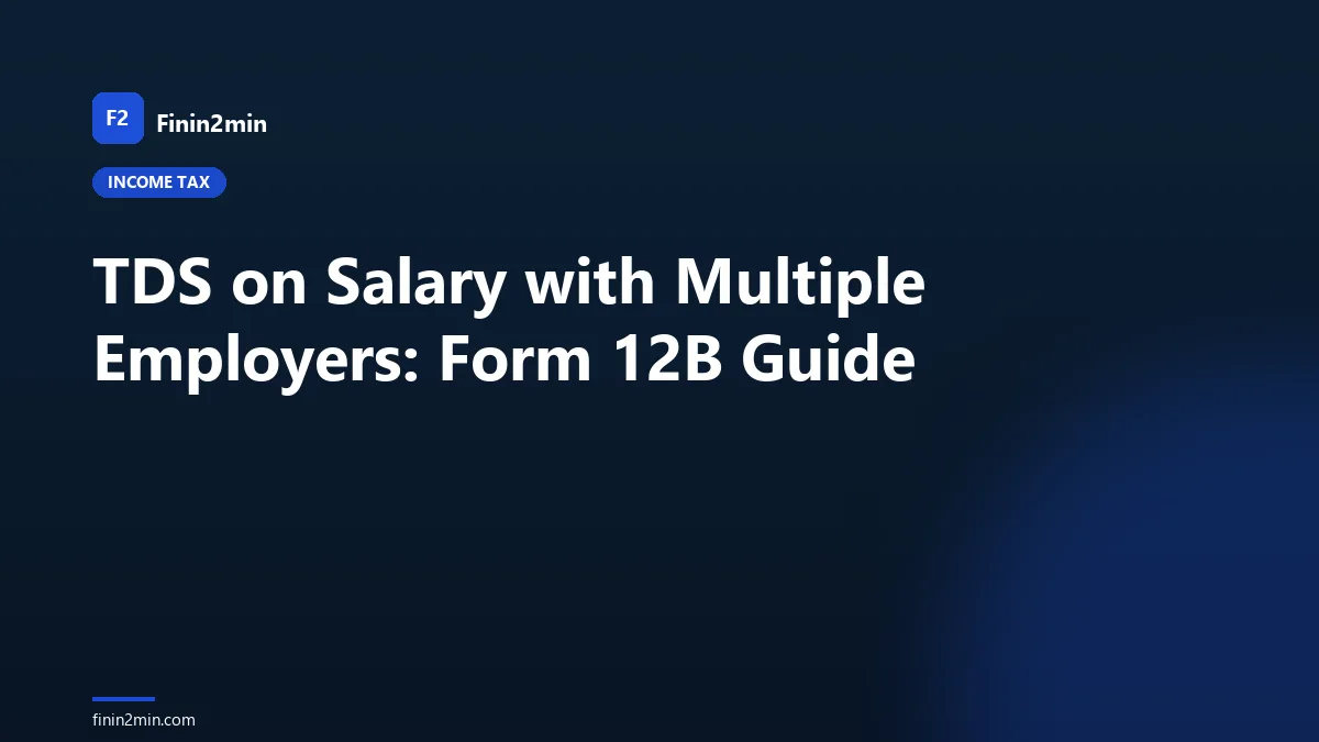 TDS on Salary with Multiple Employers: Form 12B Guide