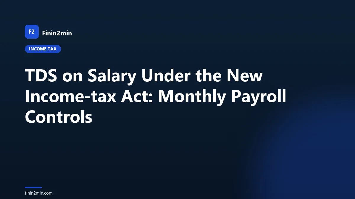 TDS on Salary Under the New Income-tax Act: Monthly Payroll Controls