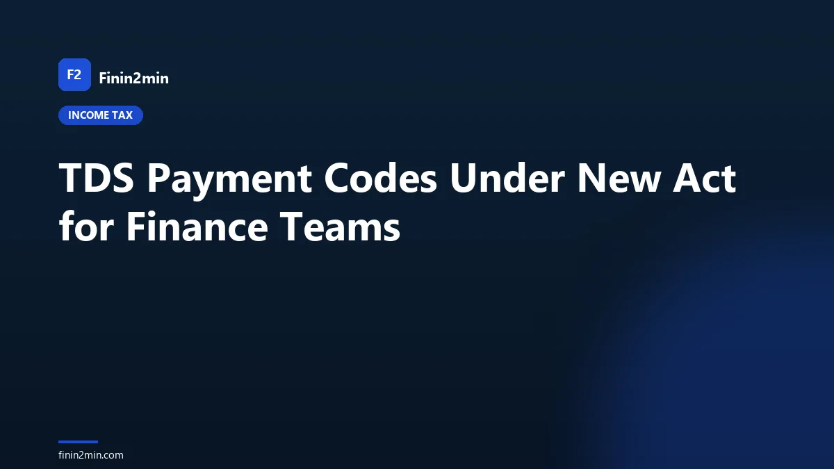 TDS Payment Codes Under New Act for Finance Teams