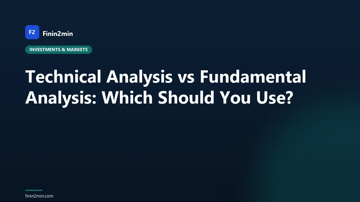 Technical Analysis vs Fundamental Analysis: Which Should You Use?