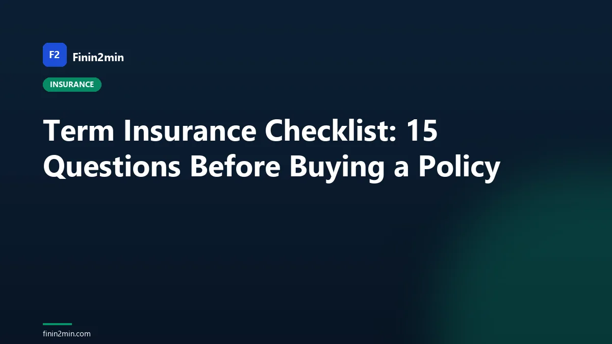 Term Insurance Checklist: 15 Questions Before Buying a Policy