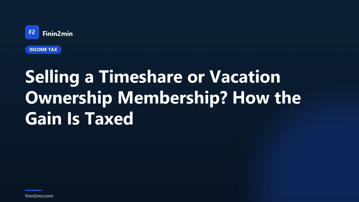 Selling a Timeshare or Vacation Ownership Membership? How the Gain Is Taxed