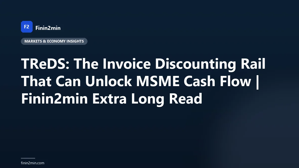 TReDS: The Invoice Discounting Rail That Can Unlock MSME Cash Flow | Finin2min Extra Long Read