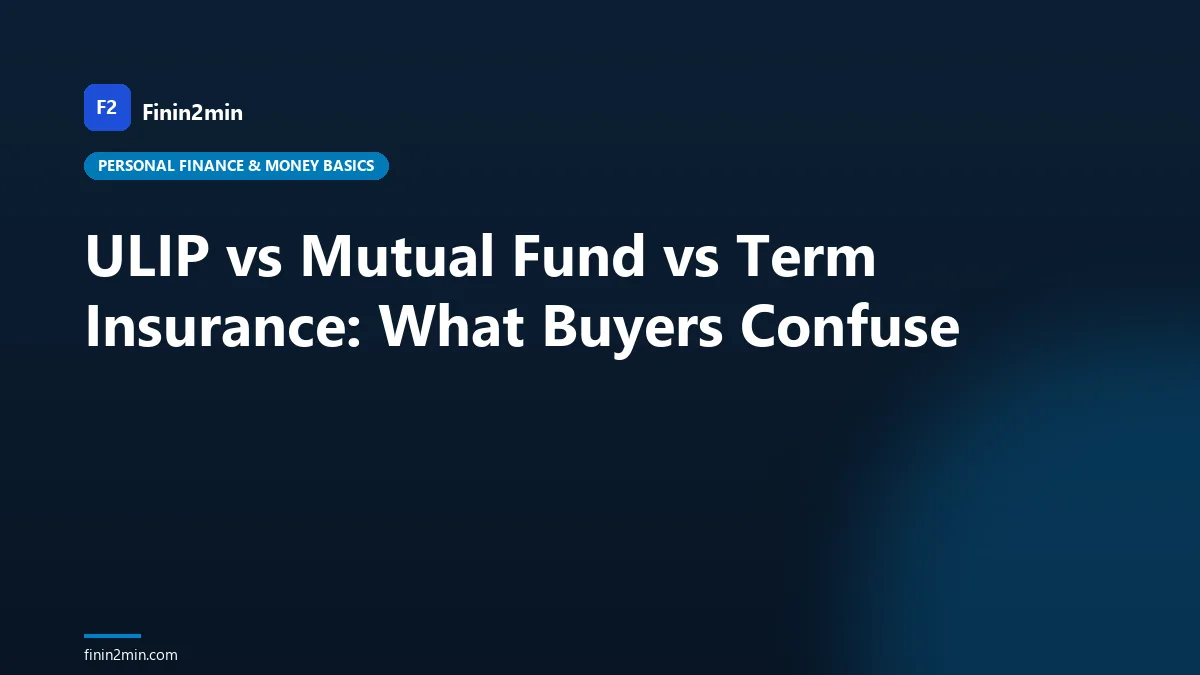 ULIP vs Mutual Fund vs Term Insurance: What Buyers Confuse