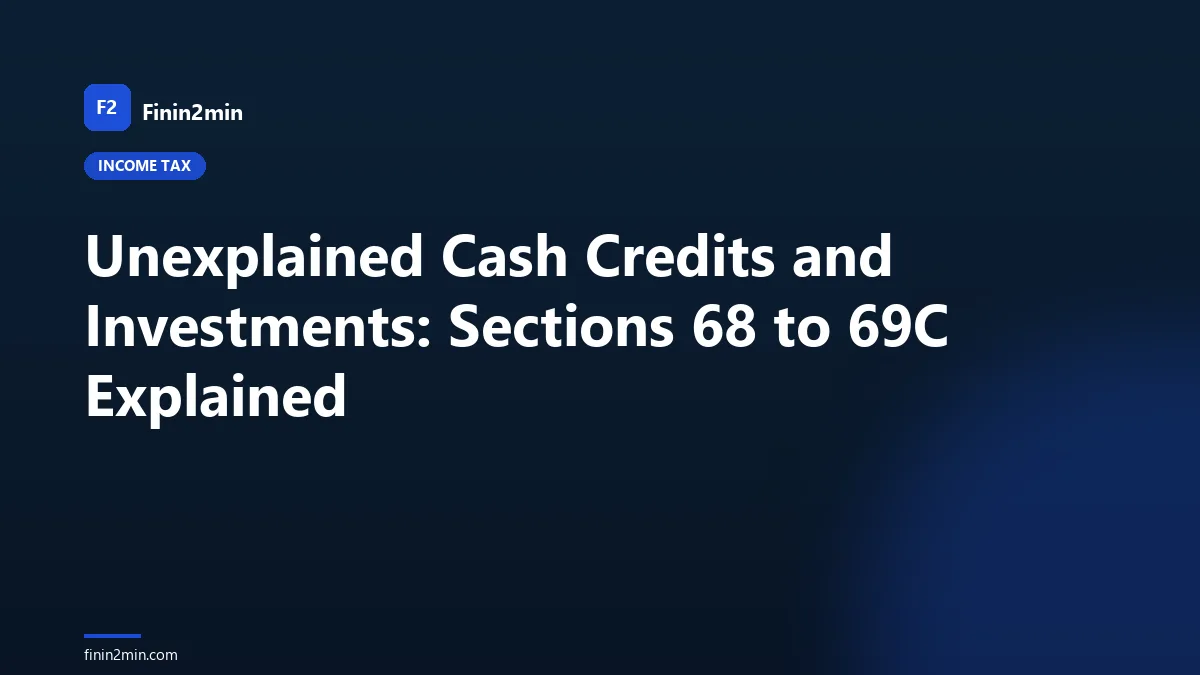 Unexplained Cash Credits and Investments: Sections 68 to 69C Explained
