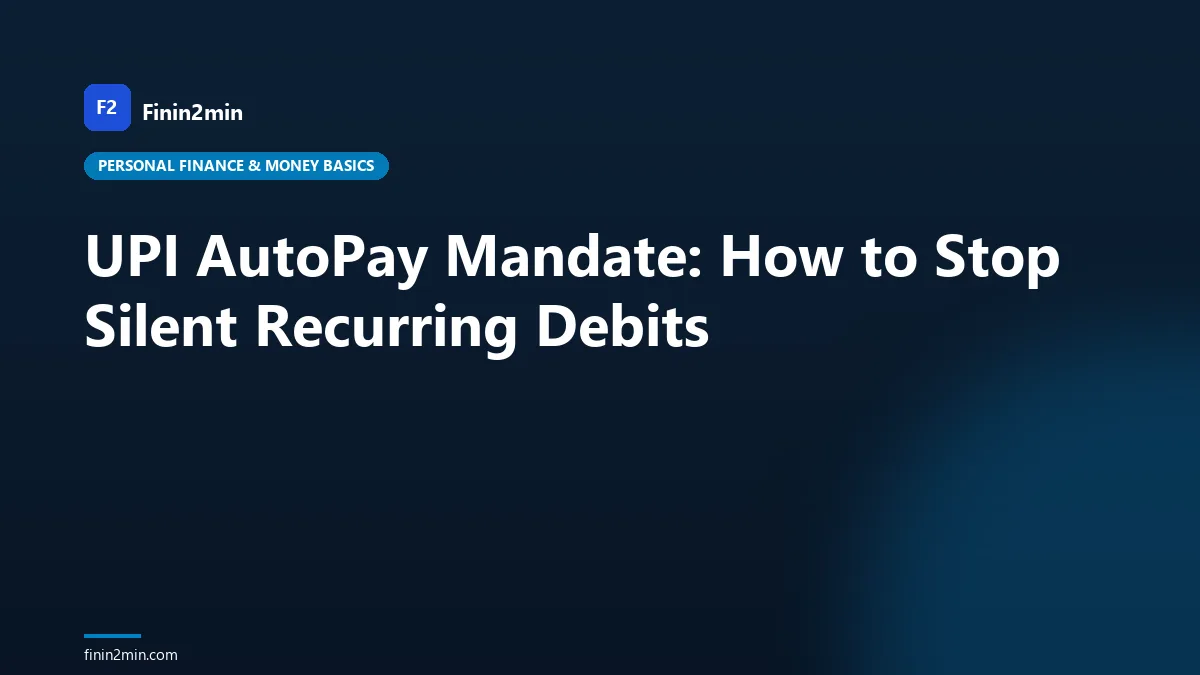 UPI AutoPay Mandate: How to Stop Silent Recurring Debits
