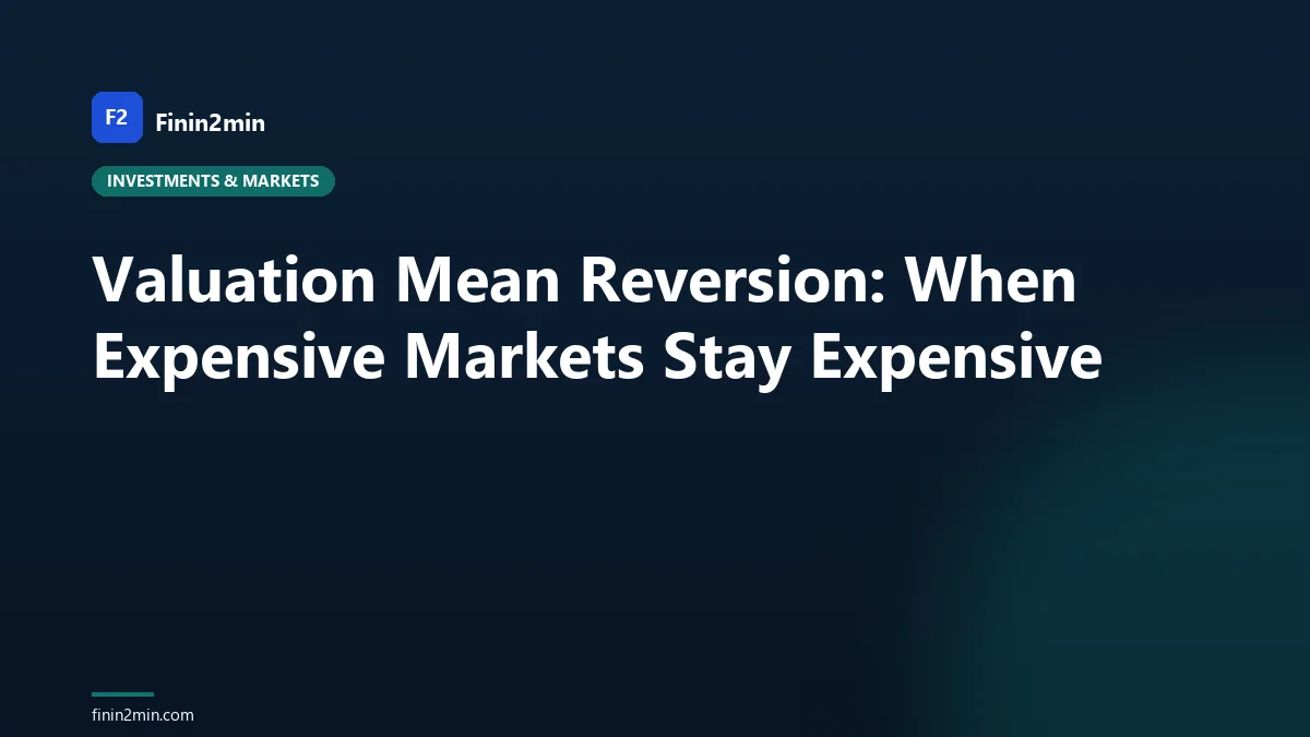 Valuation Mean Reversion: When Expensive Markets Stay Expensive