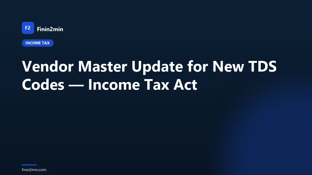Vendor Master Update for New TDS Codes — Income Tax Act