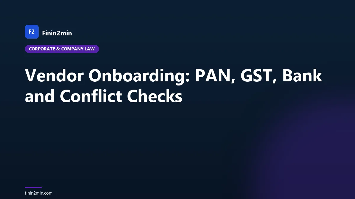 Vendor Onboarding: PAN, GST, Bank and Conflict Checks